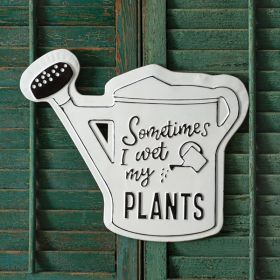 Sometimes I Wet My Plants Sign Metal